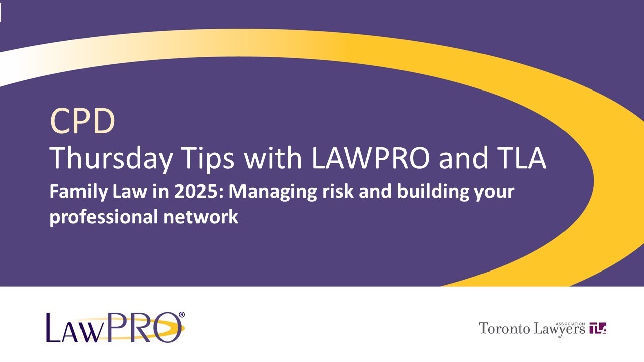 Thursday Tips with LAWPRO & TLA: Family Law 2025: Managing Risk & Building your Professional Network