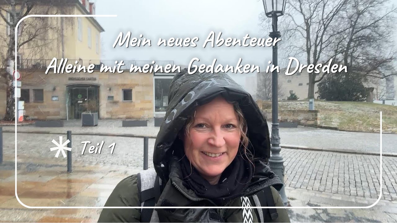Alleine mit meinem Van unterwegs–eine Reise nach Dresden mit Gedanken&Gefühlen - Teil 1
