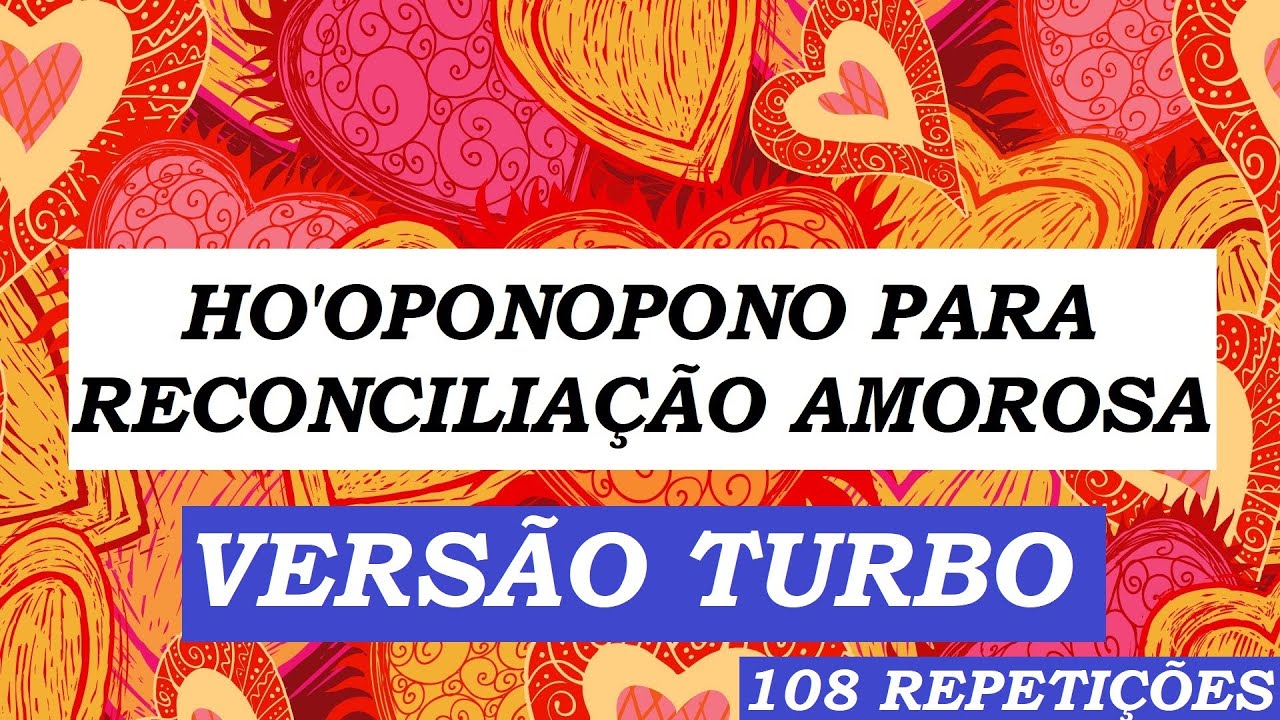 Ho'oponopono MUITO FORTE para Reconciliação Amorosa - VERSÃO TURBO - 108 Repetições!