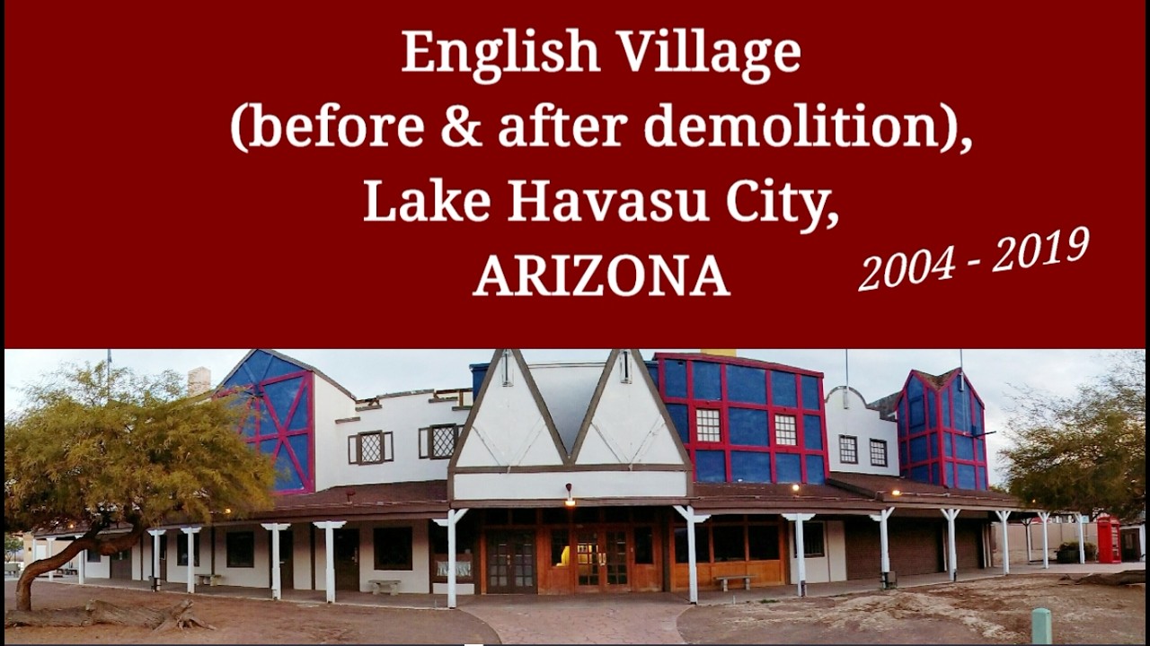 Arizona Lake Havasu City English Village before and after demolition 2004 - 2019