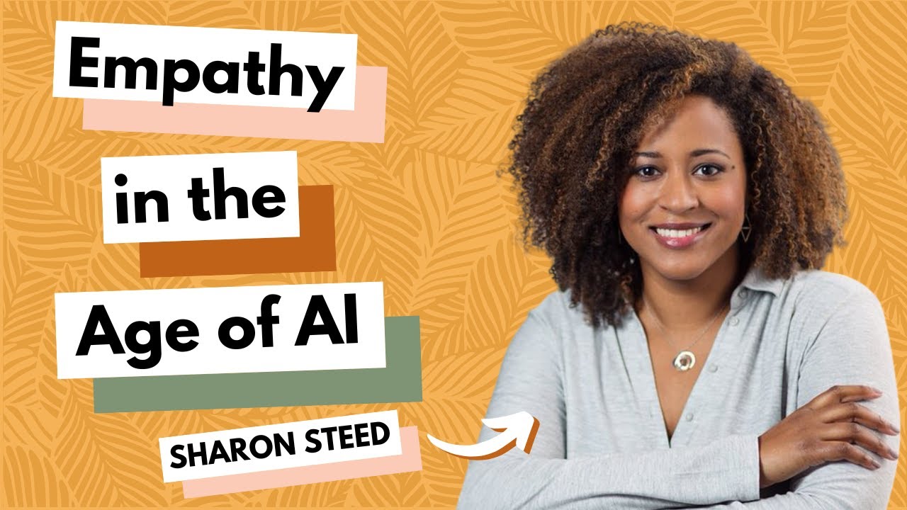 Empathy in the Age of AI With Sharon Steed