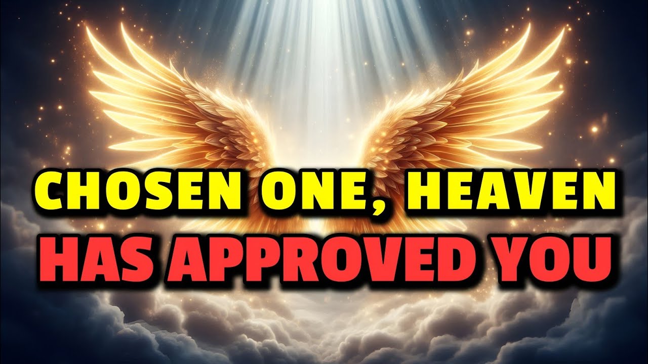 Chosen One, Heaven Has Approved You.