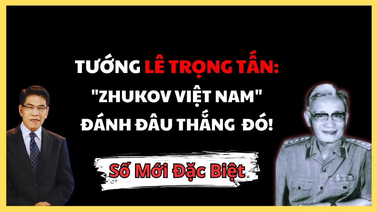 MÃNH TƯỚNG LÊ TRỌNG TẤN – VÌ SAO ÔNG ĐƯỢC COI LÀ TƯỚNG ĐÁNH TRẬN SỐ 1 CỦA QUÂN ĐỘI VIỆT NAM?