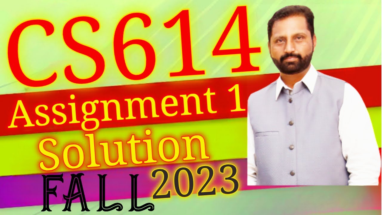CS614 Assignment No.1 Fall 2023 100% Correct Complete Solution By Abid Farooq Bhutta.