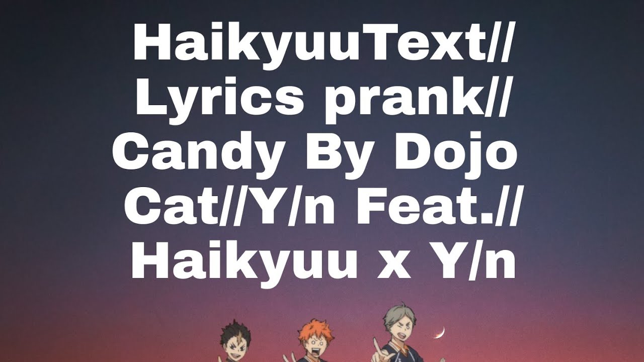 Haikyuu Text // Candy By Dojo Cat// Y/n Feat.//Haikyuu Prank Lyrics//