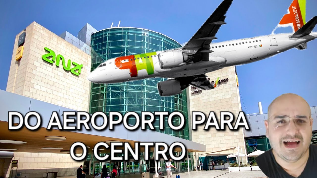 Como ir do aeroporto de Lisboa para o centro de Lisboa