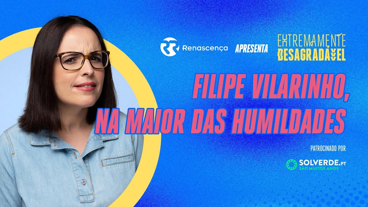 Filipe Vilarinho, Na Maior das Humildades - Extremamente Desagradável