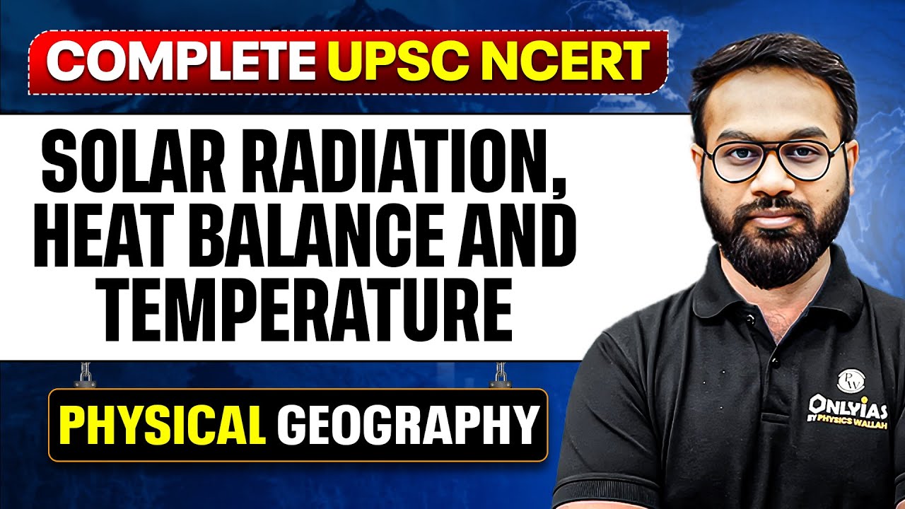 Solar Radiation, Heat Balance and Temperature - Physical Geography | Free UPSC NCERT | Lecture - 7