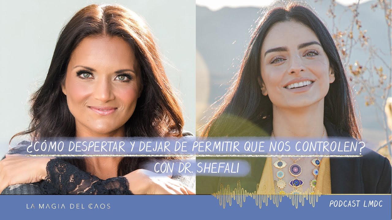 ¿Cómo despertar y dejar de permitir que nos controlen? con Dr Shefali | T2 Ep #16 La Magia del Caos