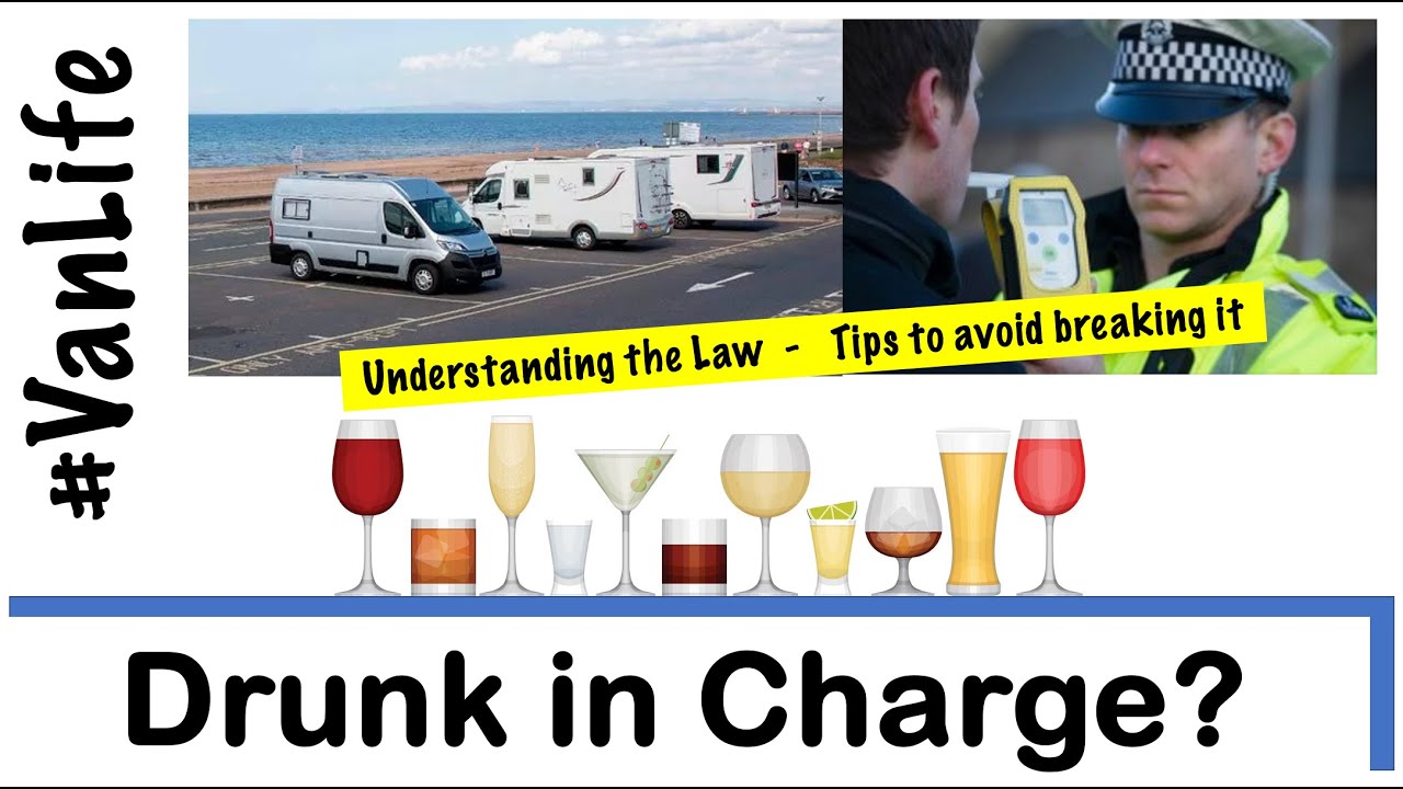 Alcohol and Van travel - What you need to know!  Drunk in Charge of Motorhome, campervan, RV