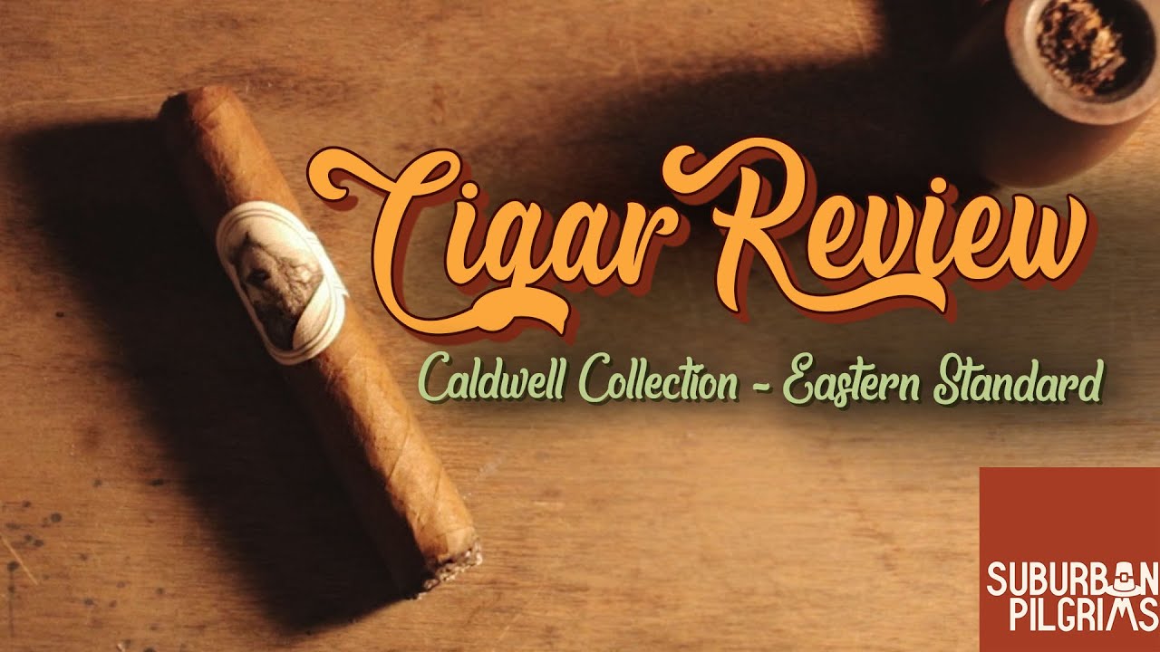 CIGAR REVIEW | Caldwell Collection - Eastern Standard