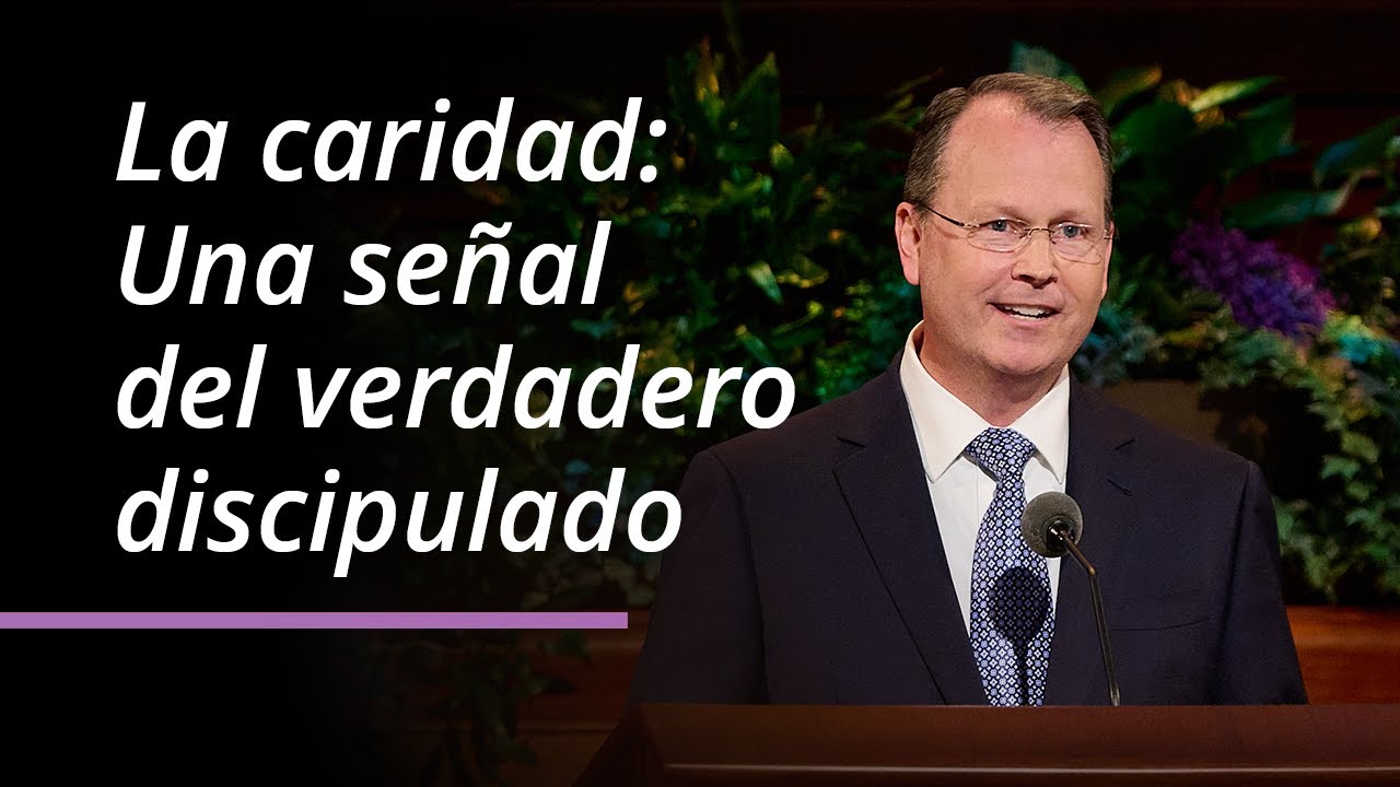 La caridad: Una se&ntilde;al del verdadero discipulado | Michael B. Strong | Abril 2025 Conferencia General