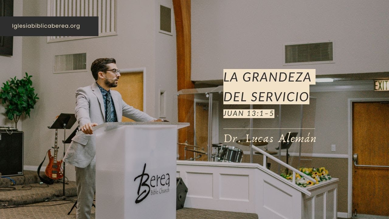 La grandeza del servicio | Juan 13:1–5 | Dr. Lucas Alemán