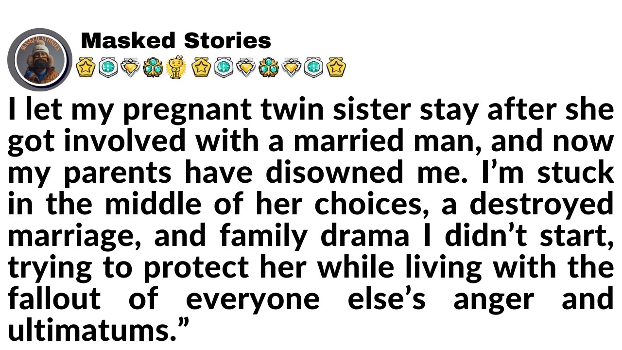 I let my pregnant twin sister stay after she got involved with a married man, and now my parents....