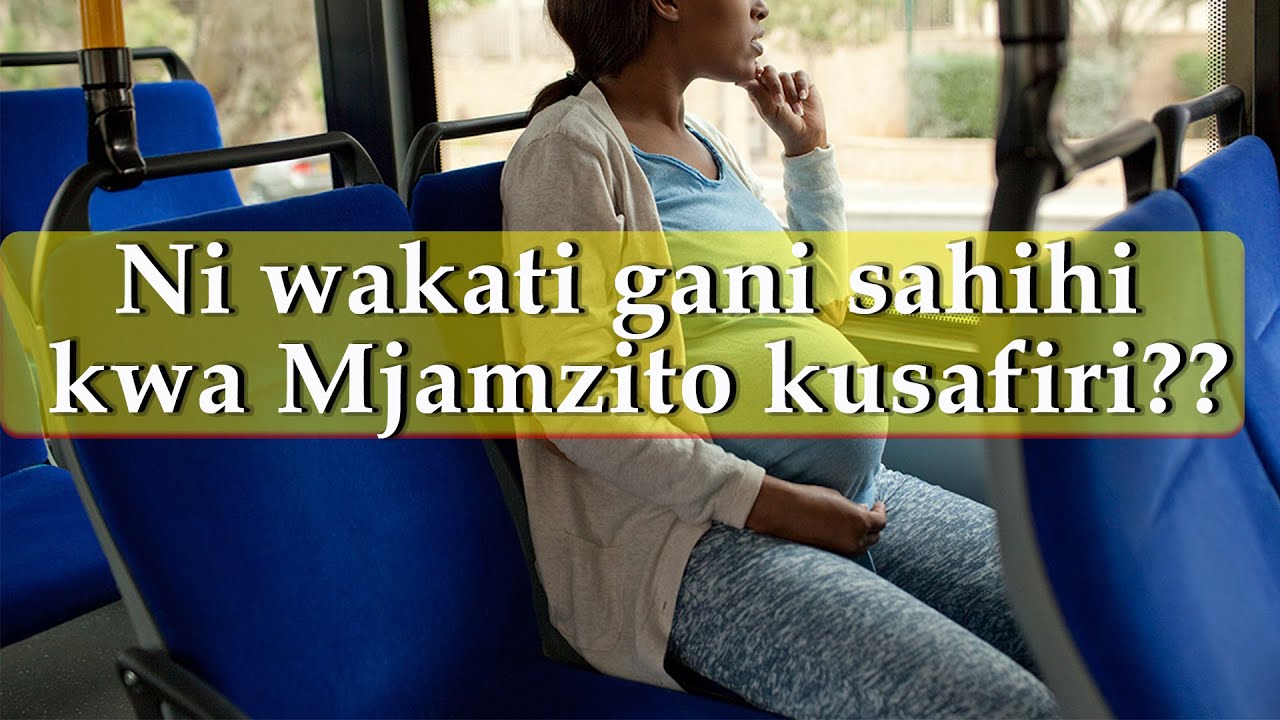 Ni wakati gani sahihi kwa Mjamzito kusafiri? | Muda sahihi wa kusafiri wakati wa ujauzito ni upi???