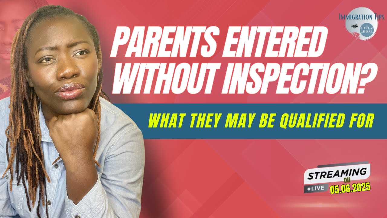 Parents Entering Without Inspection? What They May Be Qualified For?