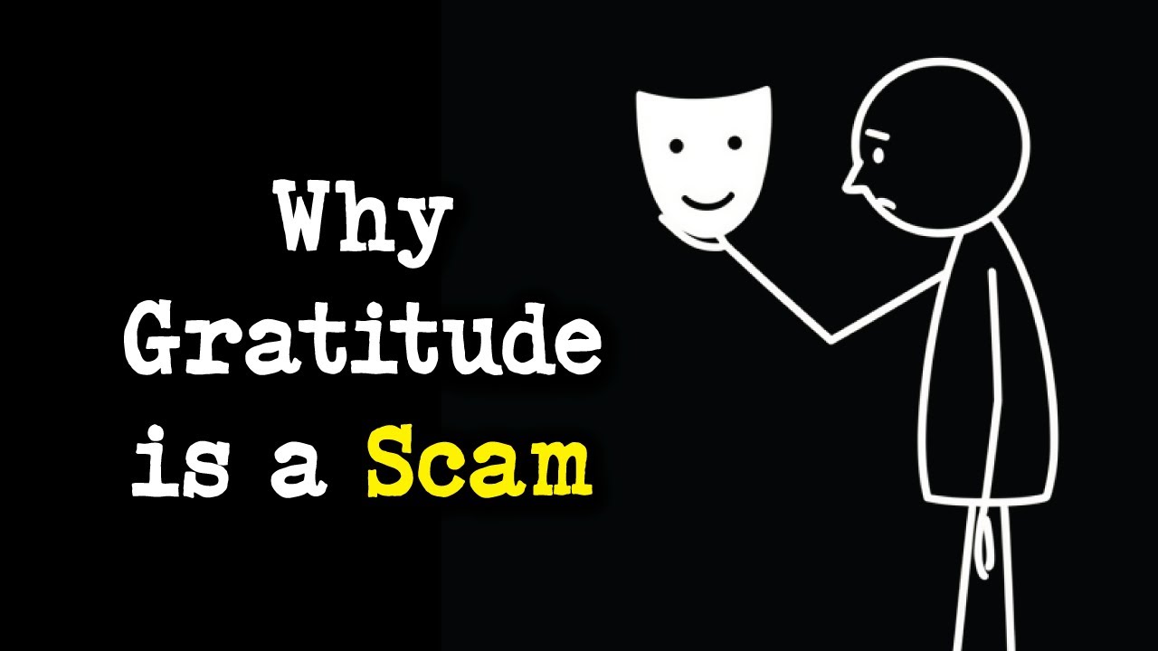Why Gratitude is a Scam