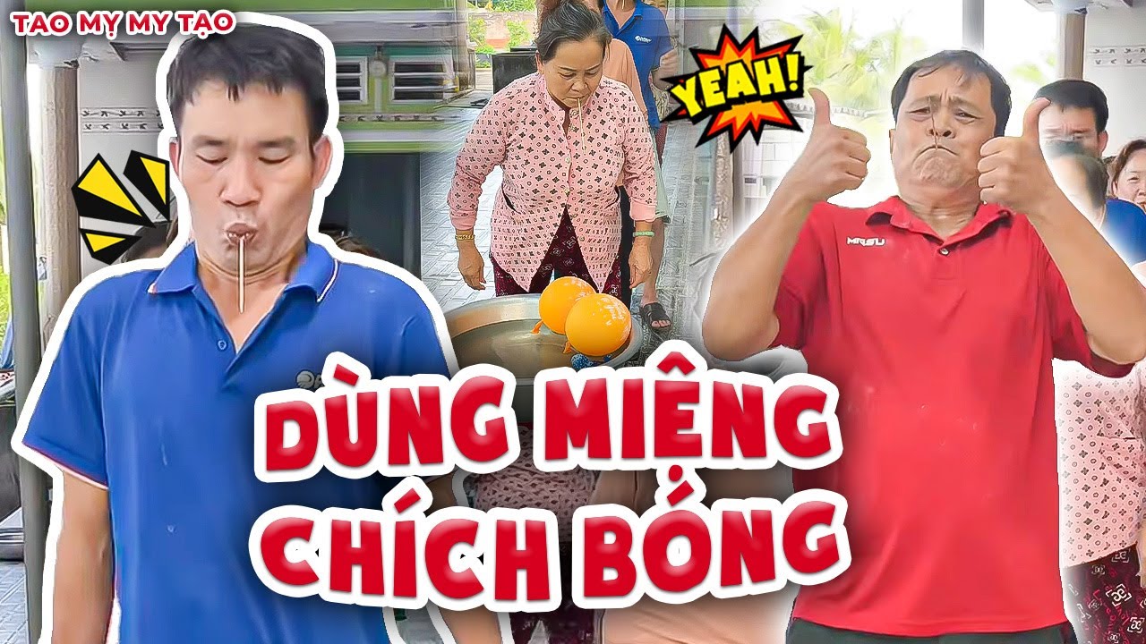 Trò Chơi Dùng Miệng Chích Bóng - Tía Già 