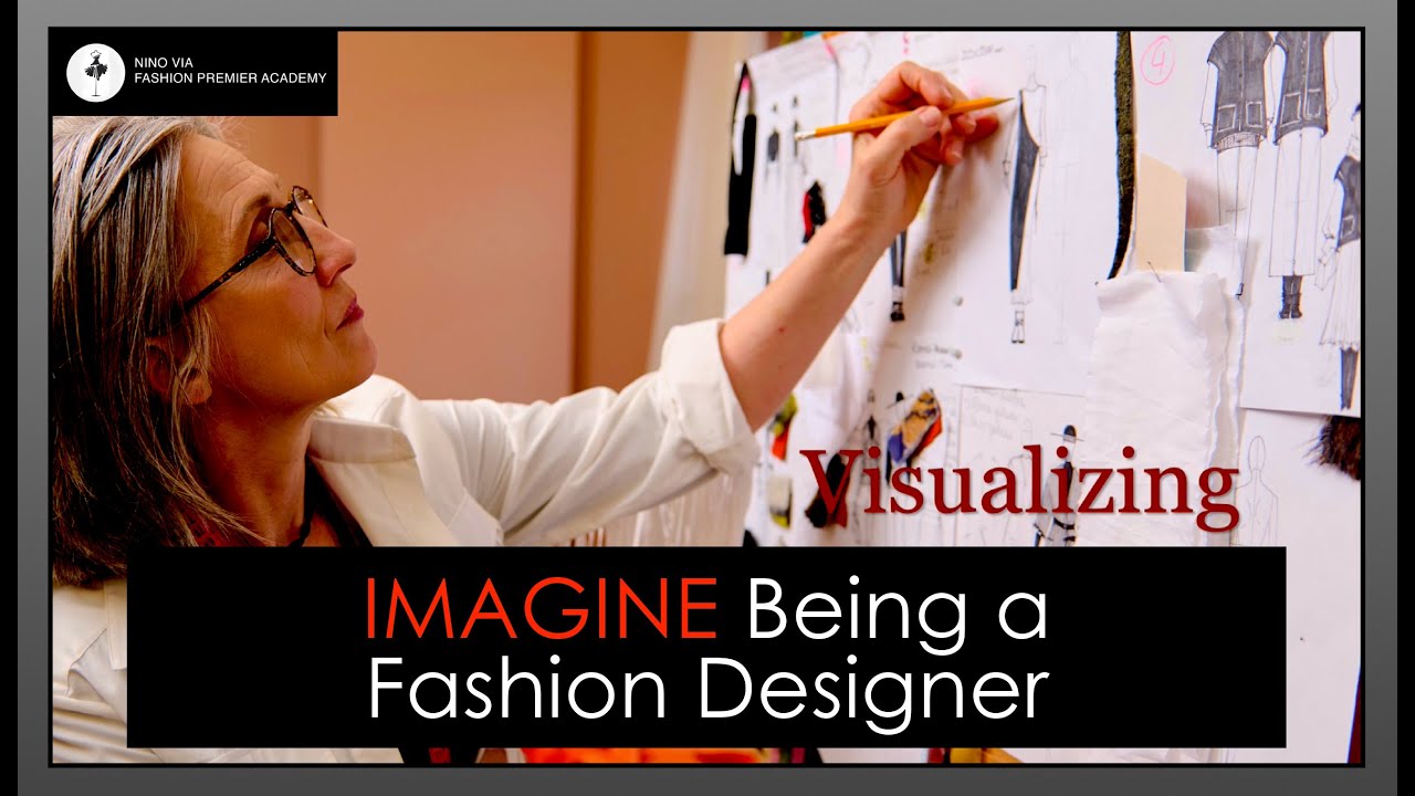 Imagine BEING a Fashion Designer ~ Visualize Doing What a Designer Does ~ Nino Via ~