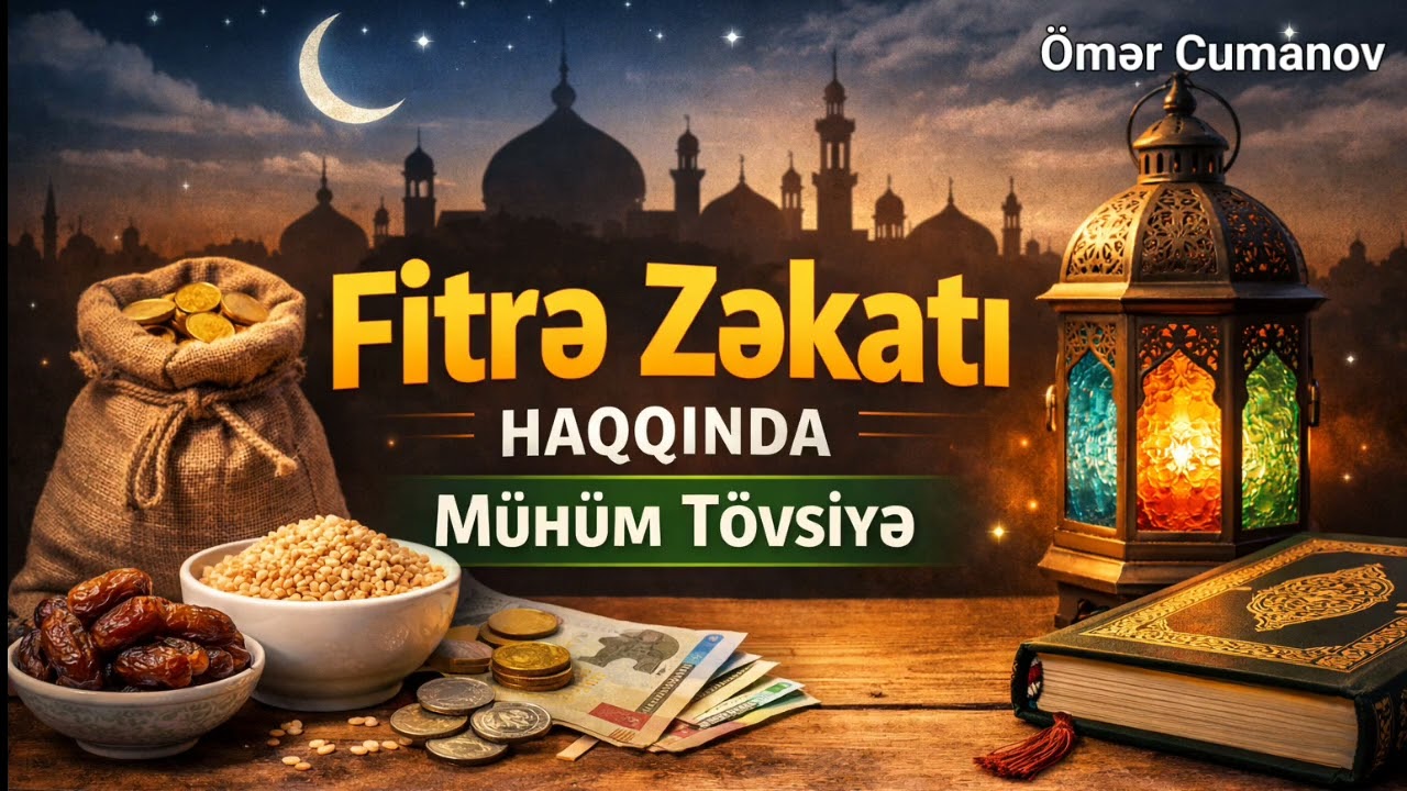 🌙Fitrə zəkatı haqqında mühüm tövsiyə.(18.03.26) Ömər Cumanov 