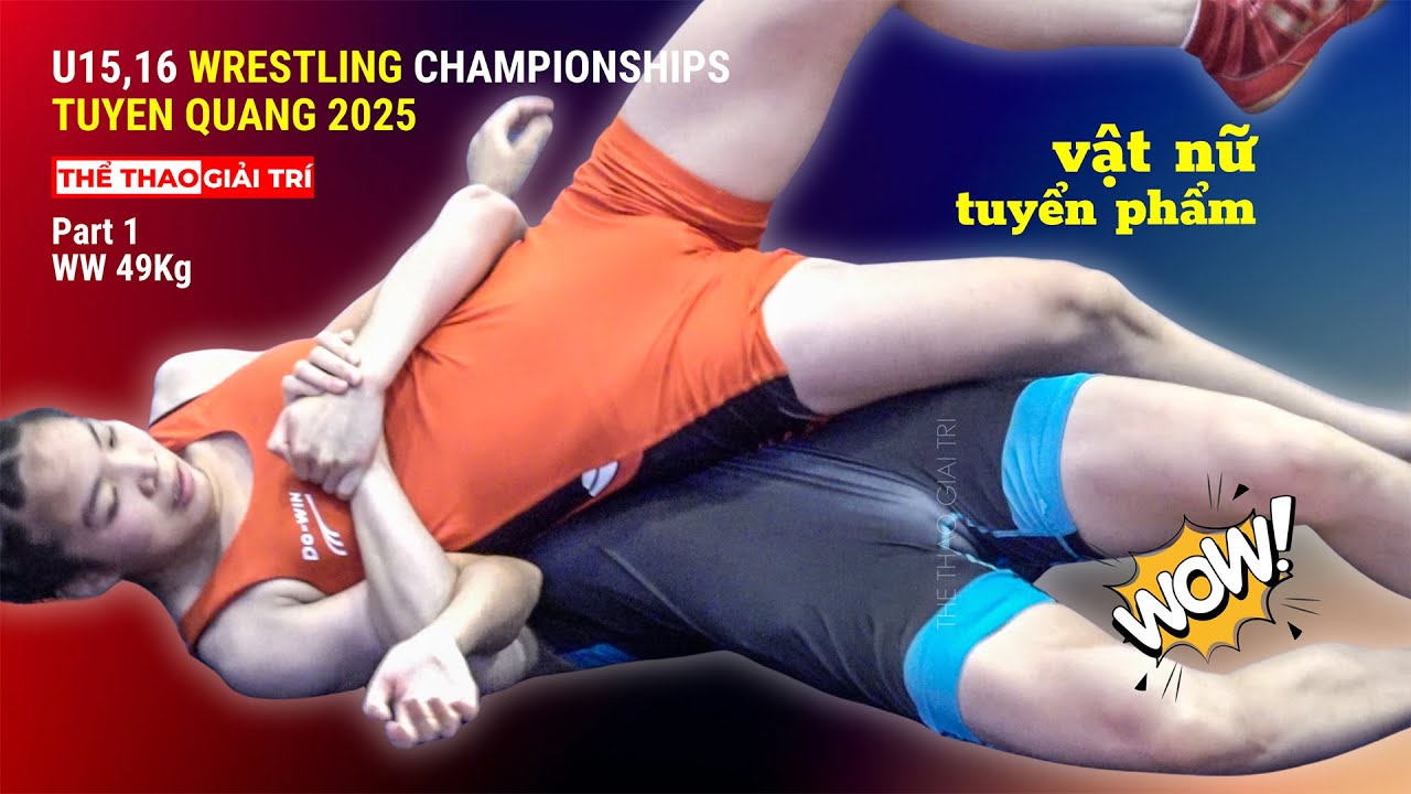 🤼 TUYỆT PHẨM VẬT NỮ. GREAT WOMEN'S WRESTLING. Giải VĐ Các Lứa Tuổi Trẻ Quốc Gia, Tuyên Quang 2025