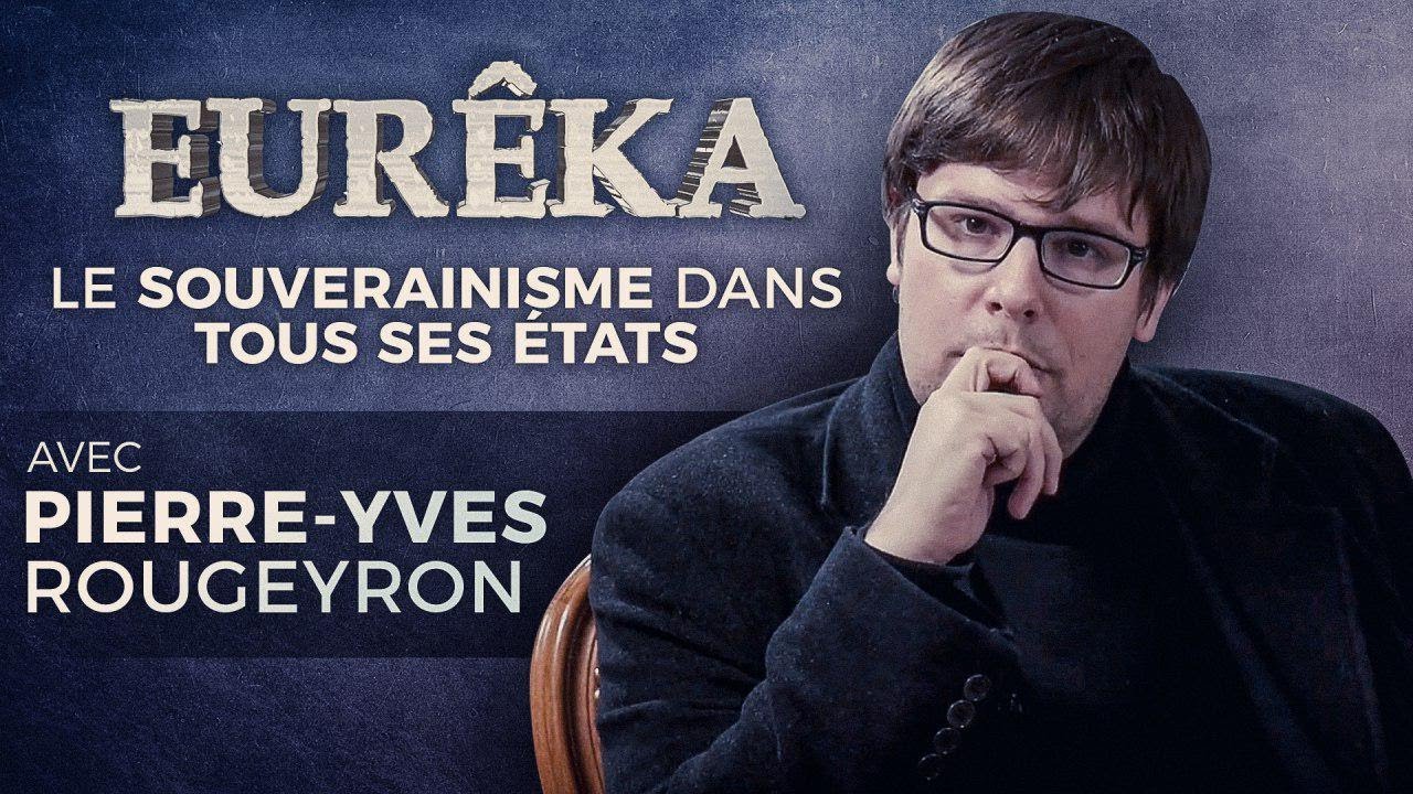 Le Souverainisme dans tous ses États avec Pierre-Yves Rougeyron – EURÊKA
