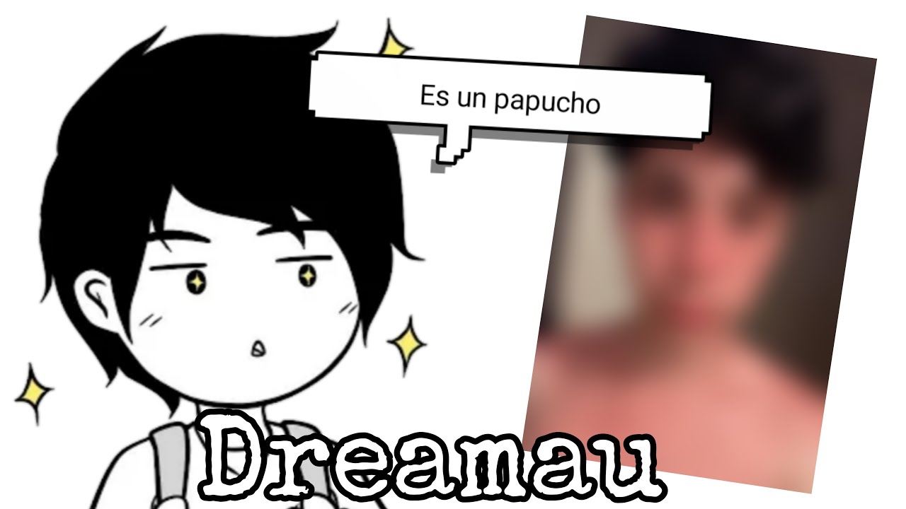 Quien es Dreamau? Es un papucho 😳