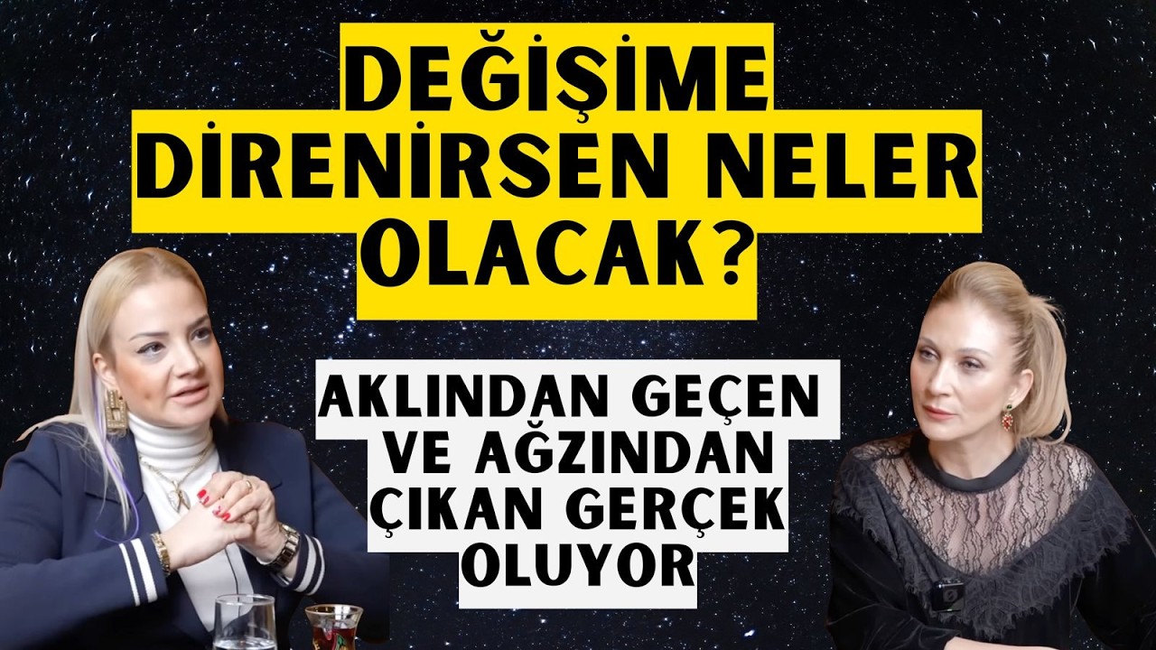 Değişime Direnirsen Ne Olacak? Ağzından Çıkan ve Aklından Geçenler Gerçek Oluyor...
