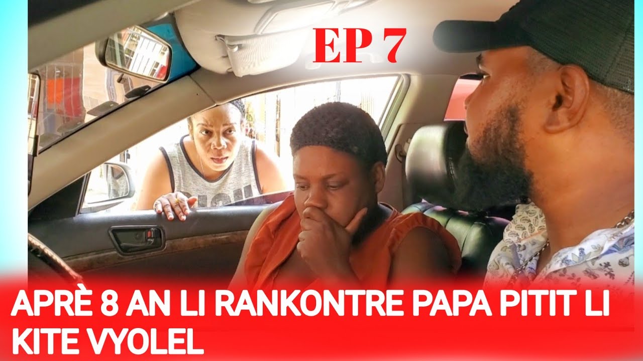 Aprè 8 an li rankontre papa pitit li kite vyolel [ EPIZÒD 7 ]