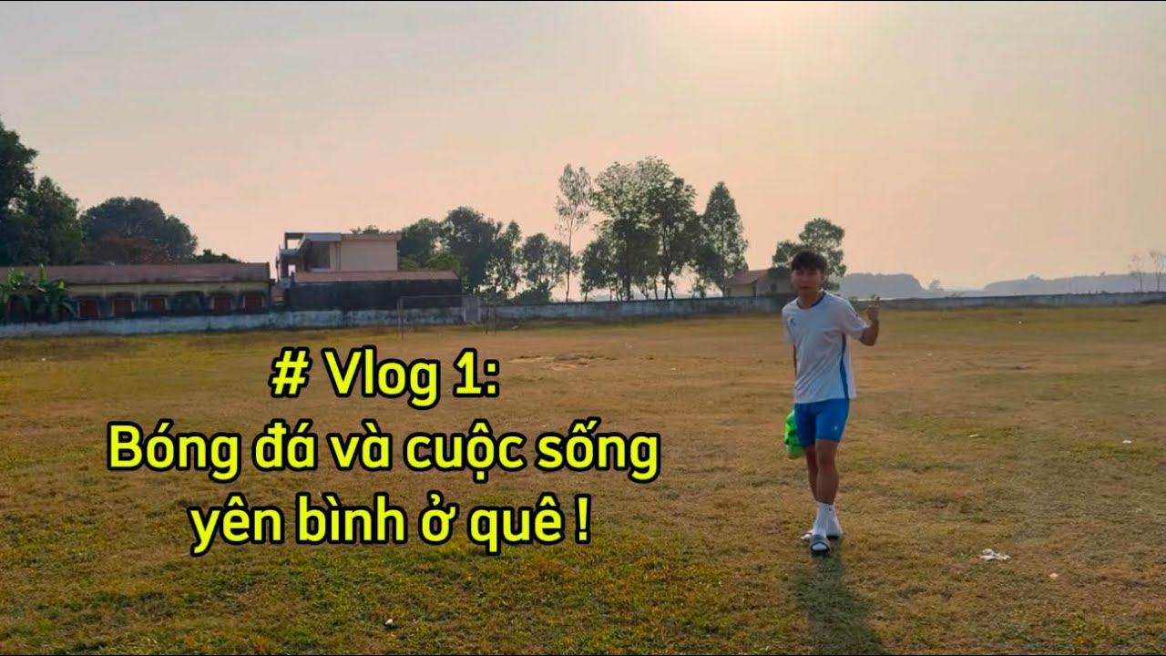 [Vlog1] Bóng đá và cuộc sống yên bình ở quê cùng Đức Anh K biết Review ! #bongda #ducanh07sports