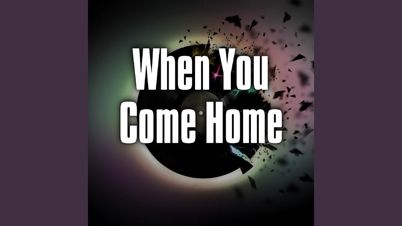 When You Come Home