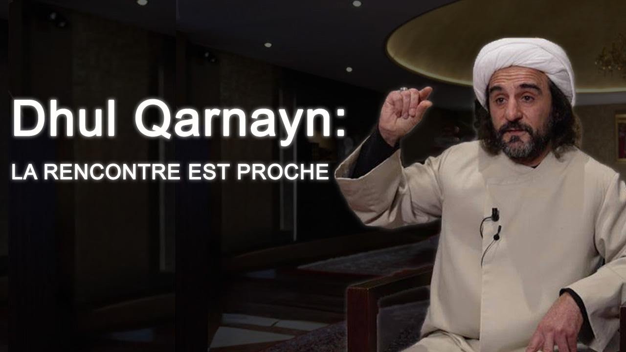 Dhul Quarnayn: La rencontre est proche