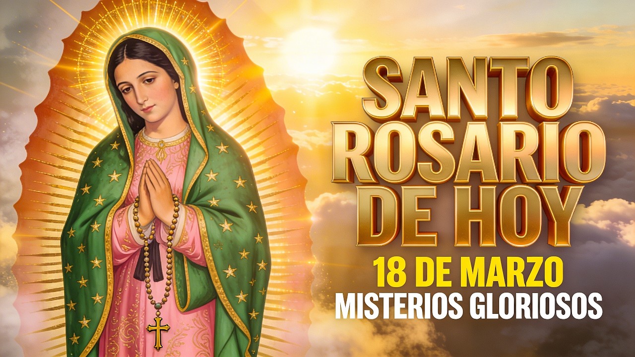 📿 Santo Rosario de Hoy 18 de Marzo | Misterios Gloriosos del Rosario Católico