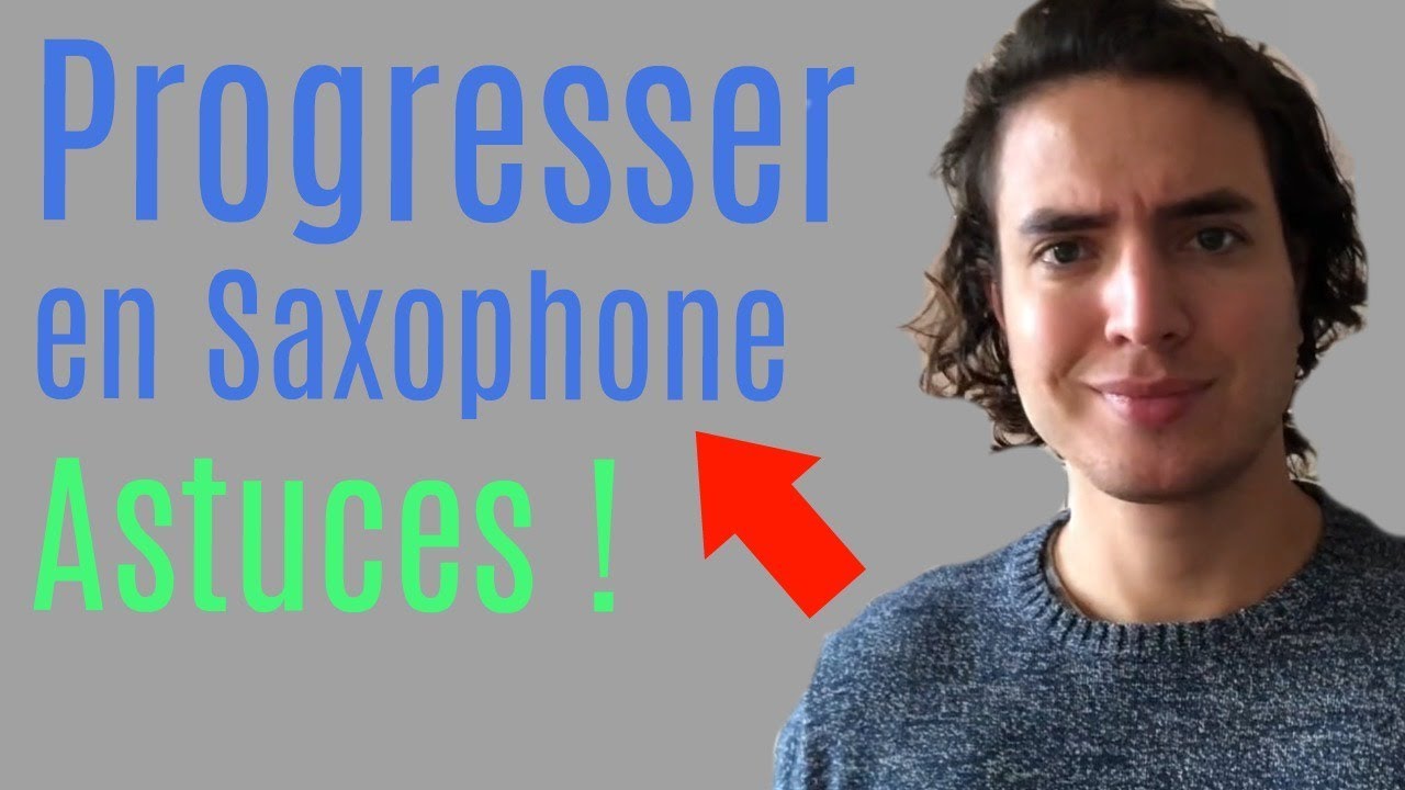 Comment Progresser en Saxophone ? (Astuces pour s'am&eacute;liorer en Saxophone)