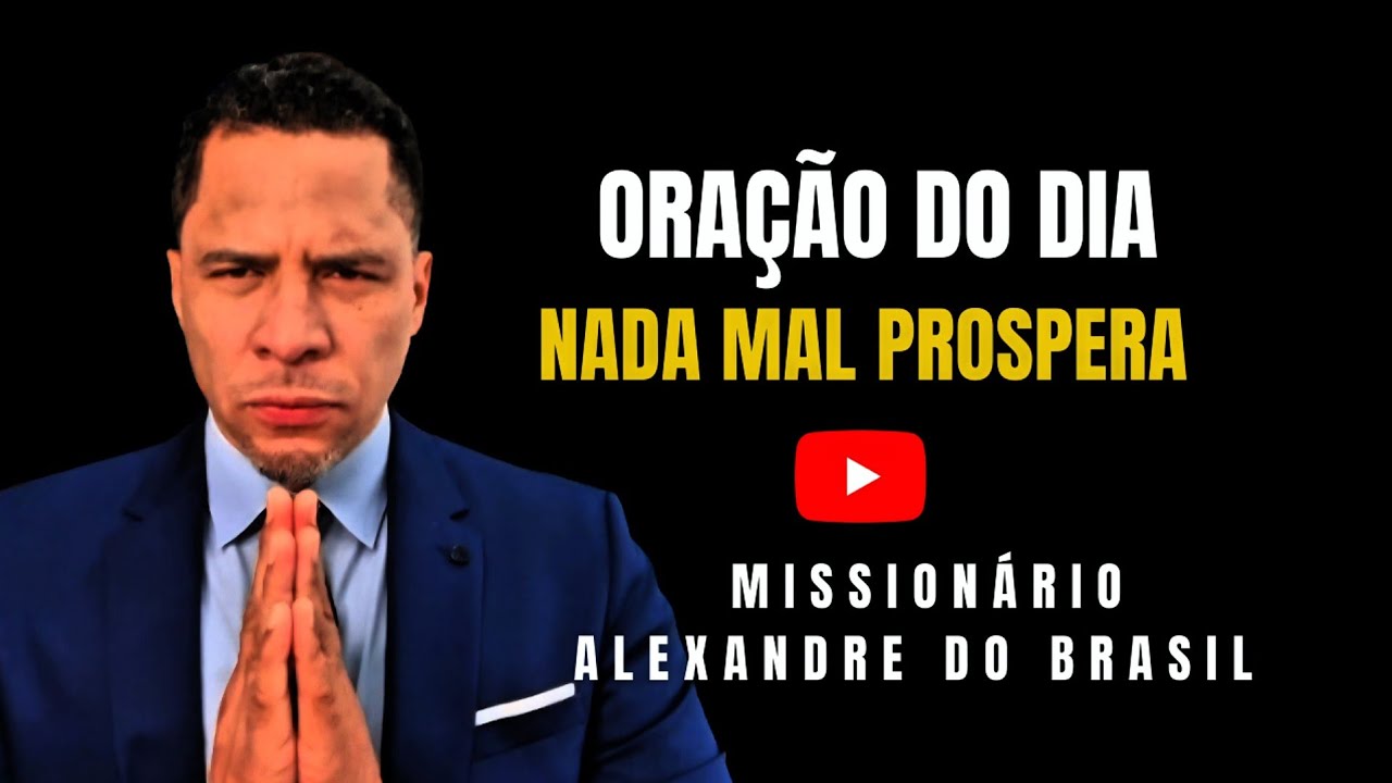 Oração do Dia | Derrubando Toda Influência Maligna e Escassez | Missionário Alexandre do Brasil 