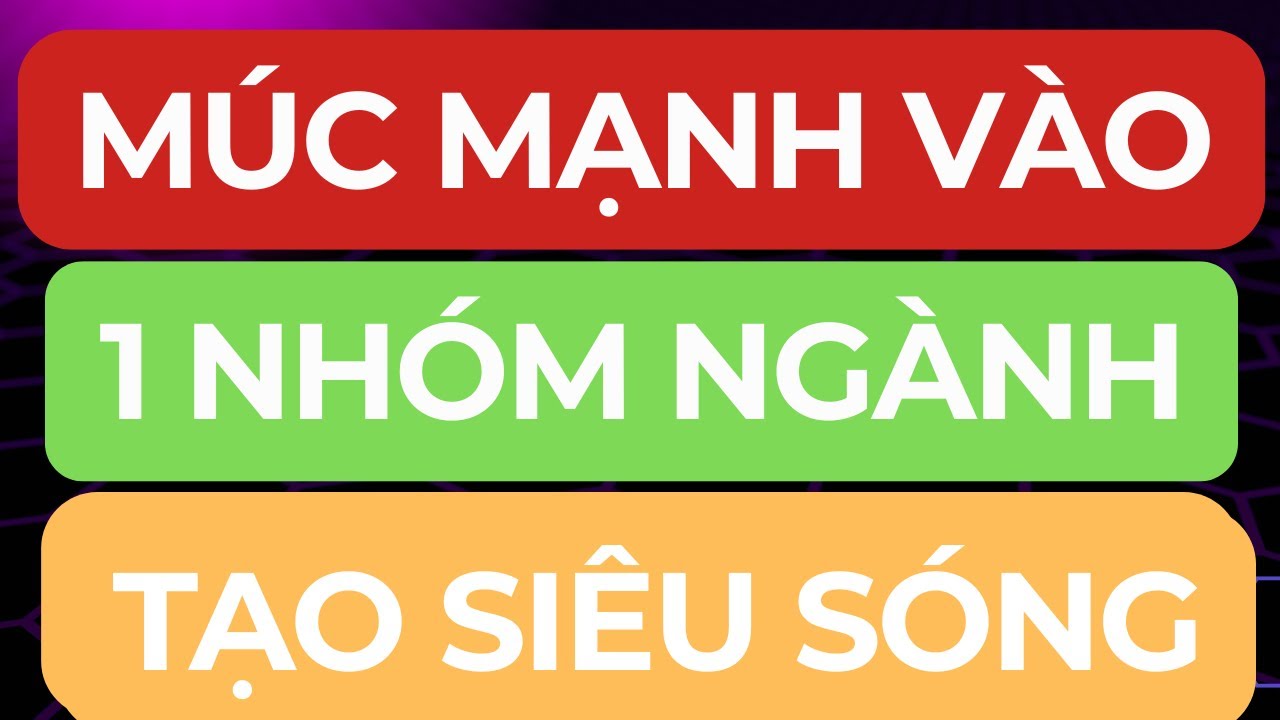 🔴MÚC MẠNH VÀO I 1 NHÓM NGÀNH TẠO SIÊU SÓNG 2026