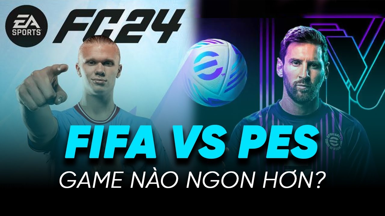FIFA và PES - Game Nào Hay Hơn? | Thắc Mắc Game
