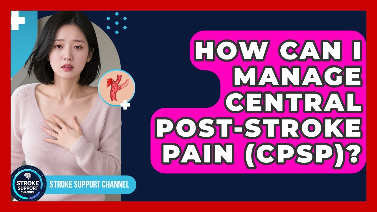 How Can I Manage Central Post-Stroke Pain (CPSP)? - Stroke Support Channel