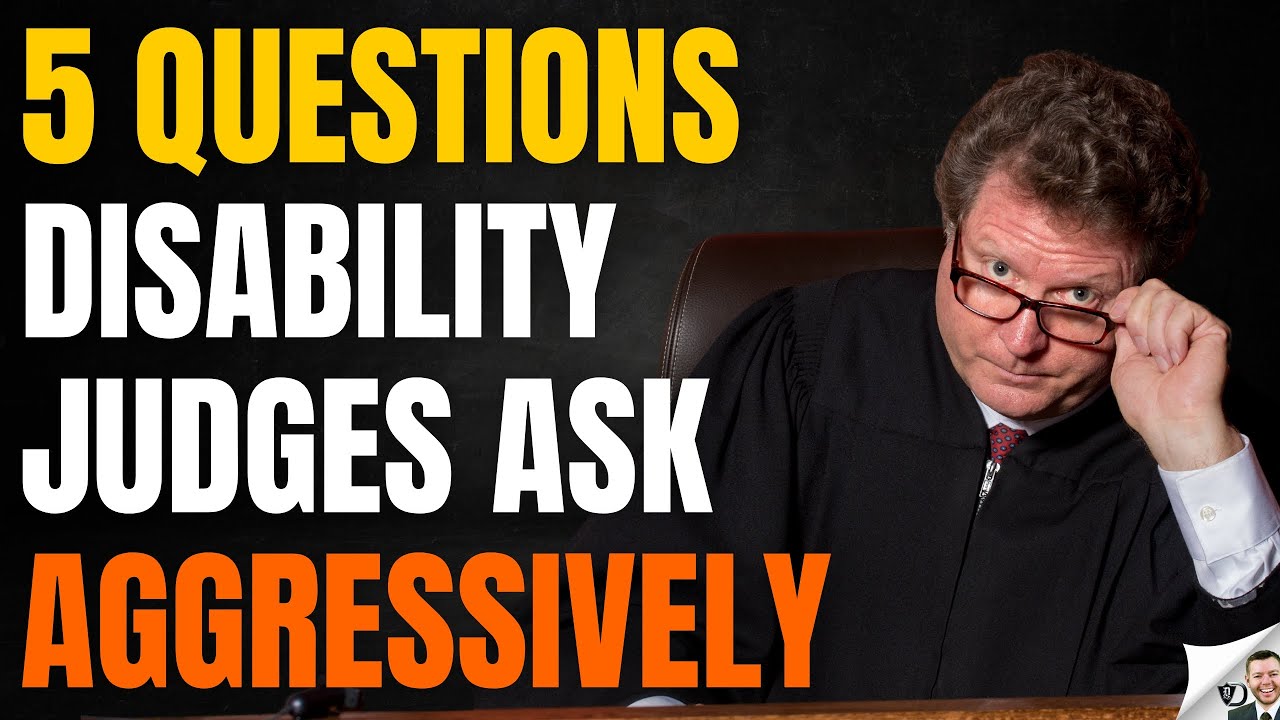 5 Disability Questions Judges Ask Aggressively