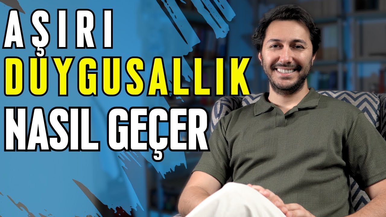 Aşırı Hassas ve Duygusal Olmaktan Nasıl Kurtulurum? | Hassas ve Duygusal İnsanlar İçin Tavsiyeler