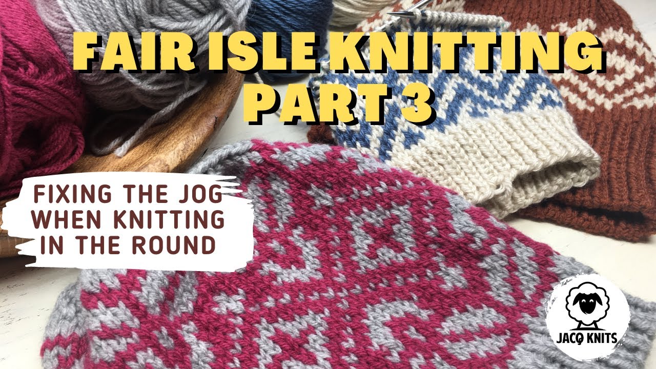 Fair Isle Knitting Part 3, Fixing Jog In the Round
