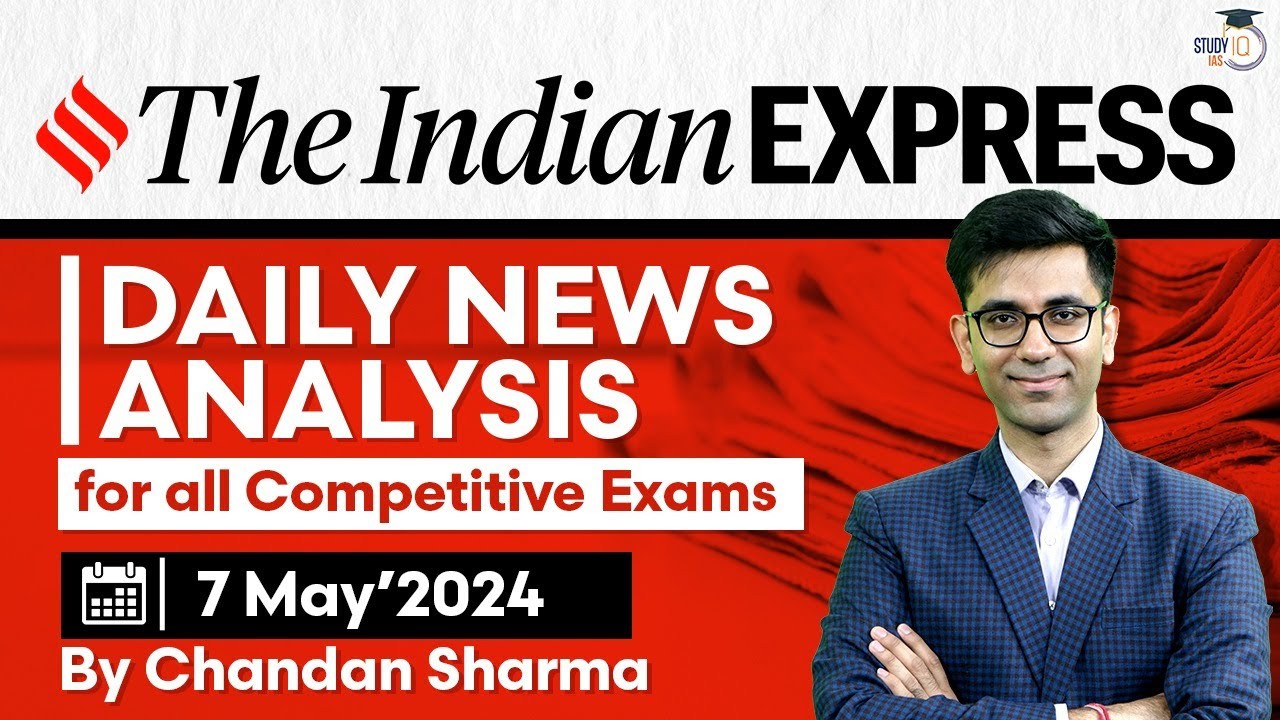 Indian Express Editorial Analysis by Chandan Sharma | 7 May 2024 | UPSC Current Affairs 2024