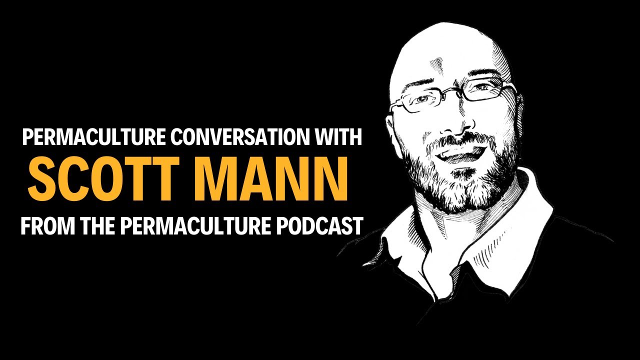 Permaculture Conversation with Scott Mann | Permaculture Podcast