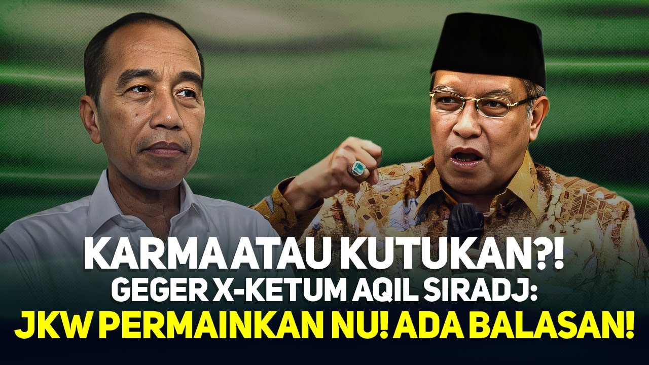 KARMA ATAU KUTUKAN?! GEGER X-KETUM AQIL SIRADJ: JKW PERMAINKAN NU! ADA BALASAN!
