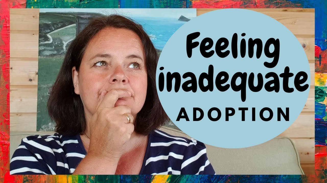 ADOPTER/ADOPTING feeling second rate?  Banish those thoughts of inadequacy!