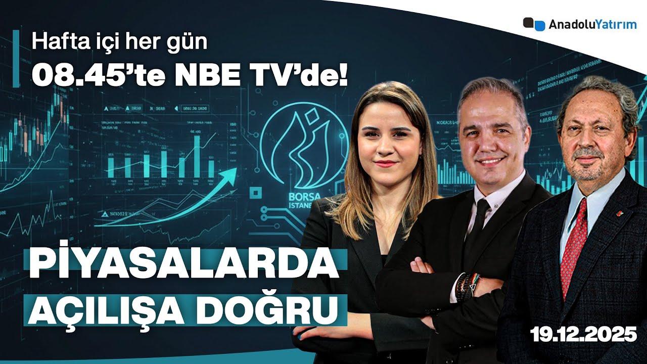 Piyasalarda Açılışa Doğru | Dr. Nuri Sevgen, Berfin Çipa, Dr. Şeref Oğuz | 19 Aralık