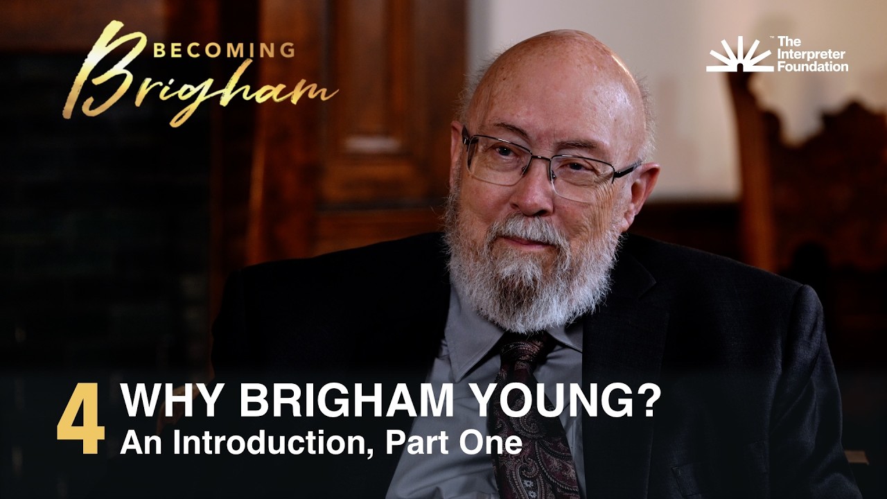 Becoming Brigham, Episode 4—WHY BRIGHAM YOUNG? An Introduction, Part One