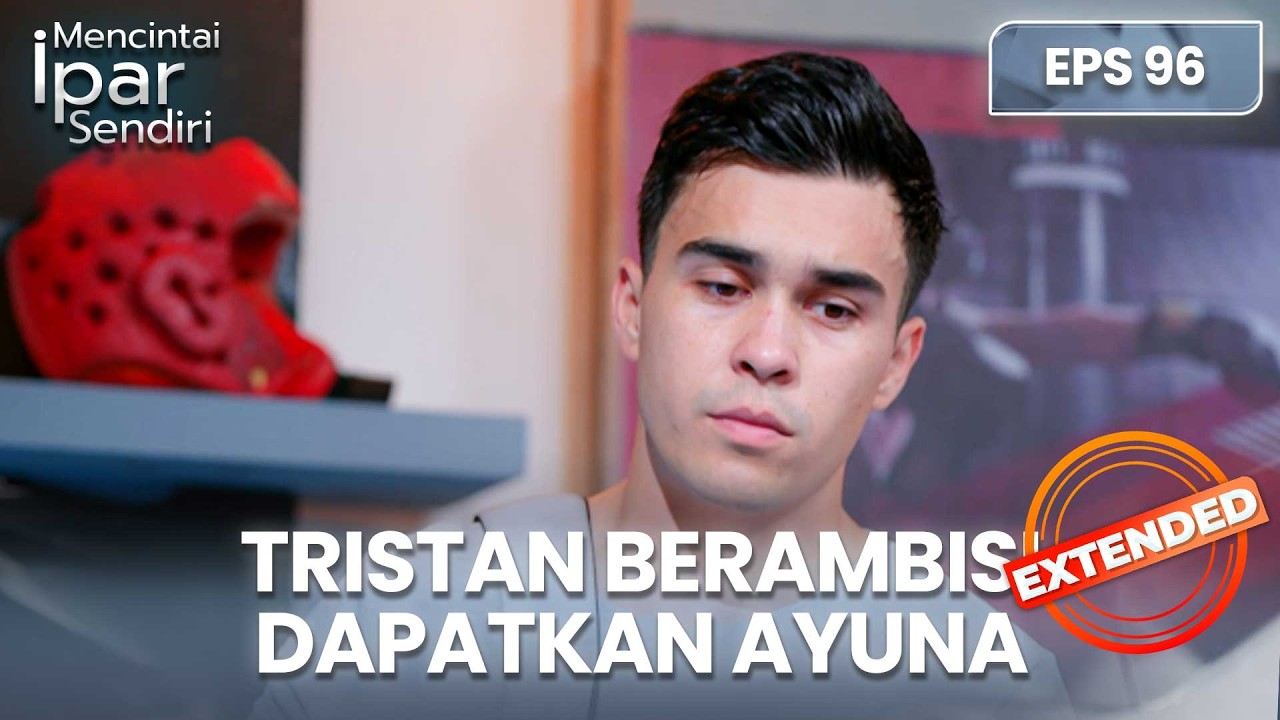 Tristan Berambisi Untuk Dapatkan Ayuna Kembali | MENCINTAI IPAR SENDIRI | EPS. 96 EXTENDED VERSION
