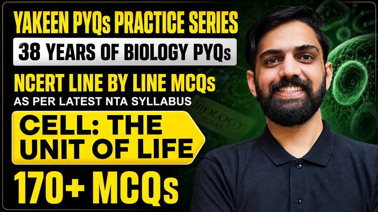 170+ MCQs: Cell The Unit of Life | NCERT Line by Line PYQs NEET 2027 | Yakeen PYQs Series