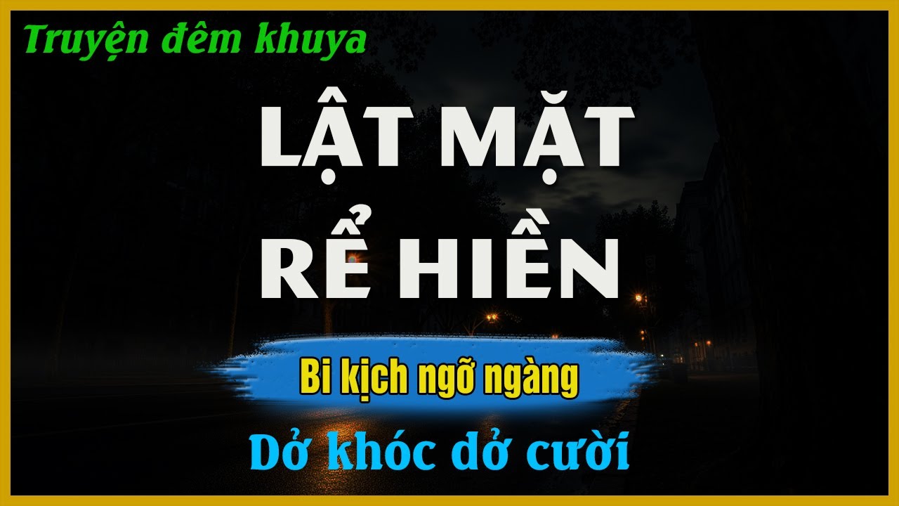 Truyện Hay Đêm Khuya  - LẬT MẶT RỂ HIỀN - Đọc Truyện Đêm Khuya